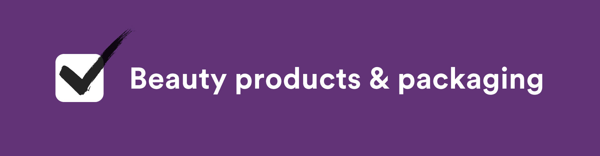 Beauty products and packaging